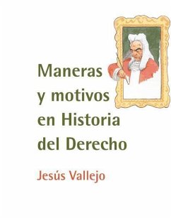 Maneras y motivos en historia del derecho - Vallejo Fernández de la Reguera, Jesús