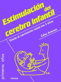 Guía para la estimulación del cerebro infantil : del nacimiento a los 3 años - Antunes, Celso A.
