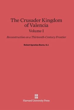 Burns, S.J., Robert Ignatius: The Crusader Kingdom of Valencia. Volume I - Burns, S. J. Robert Ignatius