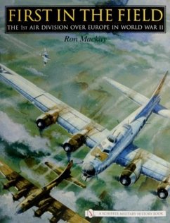 First in the Field: The 1st Air Division Over Europe in WWII - Mackay, Ron