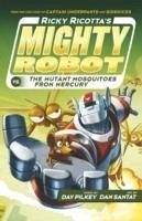 Ricky Ricotta's Mighty Robot vs The Mutant Mosquitoes from Mercury - Pilkey, Dav