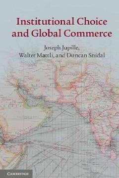 Institutional Choice and Global Commerce - Jupille, Joseph; Mattli, Walter; Snidal, Duncan