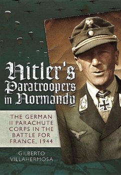 Hitler's Paratroopers in Normandy: The German II Parachute Corps in the Battle for France, 1944 - Vilahermosa, Gilberto