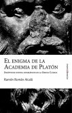 El enigma de la Academia de Platón : escépticos contra dogmáticos en la Grecia clásica
