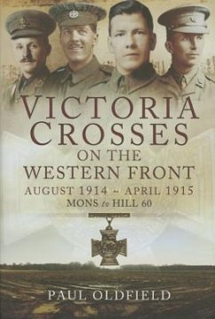 Victoria Crosses on the Western Front August 1914-April 1915 - Oldfield, Paul