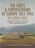 The Forts and Fortifications of Europe 1815-1945: The Central States - Germany, Austria-Hungary and Czechoslovakia