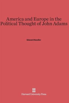 America and Europe in the Political Thought of John Adams - Handler, Edward