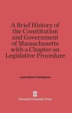 A Brief History of the Constitution and Government of Massachusetts with a Chapter on Legislative Procedure