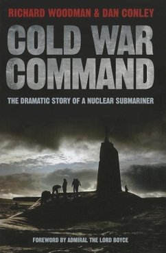 Cold War Command: The Dramatic Story of a Nuclear Submariner - Conley, Dan; Woodman, Richard