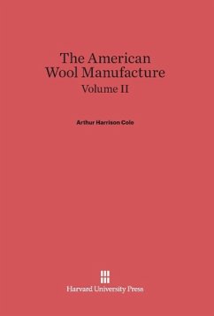 Cole, Arthur Harrison: The American Wool Manufacture. Volume II - Cole, Arthur Harrison