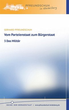 Vom Parteienstaat zum Bürgerstaat - 3 Das Militär (eBook, ePUB) - Pfreundschuh, Gerhard
