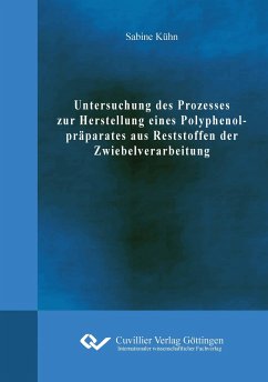 Untersuchung des Prozesses zur Herstellung eines Polyphenolpräparates aus Reststoffen der Zwiebelverarbeitung - Kühn, Sabine