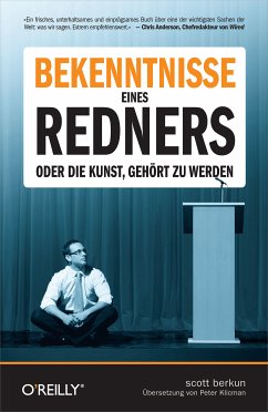 Bekenntnisse eines Redners - Oder die Kunst, gehört zu werden (eBook, PDF) - Berkun, Scott