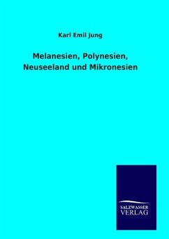 Melanesien, Polynesien, Neuseeland und Mikronesien - Jung, Karl Emil