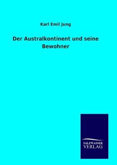 Der Australkontinent und seine Bewohner - Jung, Karl Emil