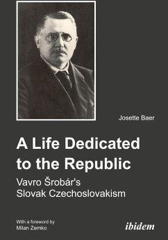 A Life Dedicated to the Republic: Vavro Srobár's Slovak Czechoslovakism - Baer, Josette