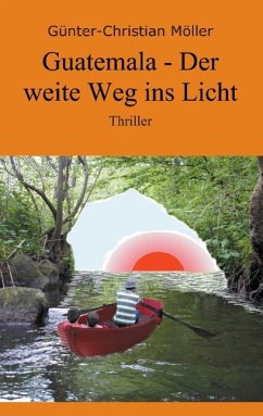 Guatemala - Der weite Weg ins Licht - Möller, Günter-Christian