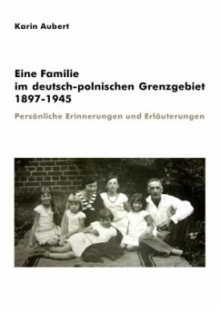 Eine Familie im deutsch-polnischen Grenzgebiet 1897-1945 - Aubert, Karin