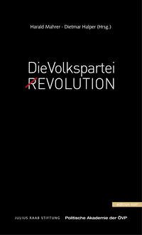 Die Volkspartei (R)Evolution Die Volkspartei Revolution Die Volkspartei Revolution Die Volkspartei. (R)Evolution - Halper, Dietmar; Mahrer, Harald