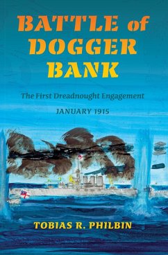 Battle of Dogger Bank (eBook, ePUB) - Philbin, Tobias R. Battle of Dogger Bank (eBook, ePUB) - Philbin, Tobias R.
