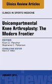 Unicompartmental Knee Arthroplasty: The Modern Frontier, An Issue of Clinics in Sports Medicine (eBook, ePUB)