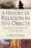 A History of Religion in 5½ Objects (eBook, ePUB) A History of Religion in 5½ Objects (eBook, ePUB)