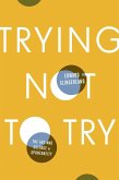 Trying Not to Try (eBook, ePUB)
