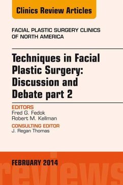 Techniques in Facial Plastic Surgery: Discussion and Debate, Part II, An Issue of Facial Plastic Surgery Clinics (eBook, ePUB) - Fedok MD, Facs; Kellman MD, Robert