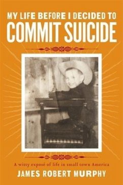 My Life Before I Decided To Commit Suicide (eBook, ePUB) - Murphy, James Robert