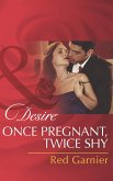 Once Pregnant, Twice Shy (Mills & Boon Desire) (eBook, ePUB)