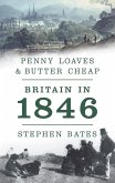 Penny Loaves and Butter Cheap: Britain In 1846 (eBook, ePUB) Penny Loaves and Butter Cheap: Britain In 1846 (eBook, ePUB)