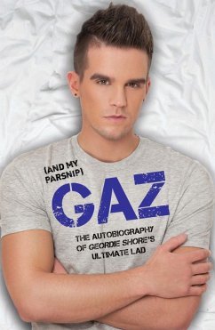 Gaz (And my Parsnip) - The Autobiography of Geordie Shore's Ultimate Lad (eBook, ePUB) - Beadle, Gary