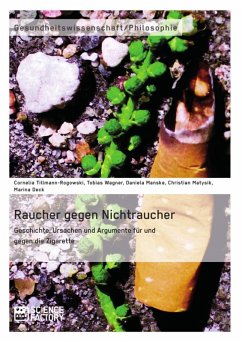 Raucher gegen Nichtraucher. Geschichte, Ursachen und Argumente für und gegen die Zigarette (eBook, ePUB)