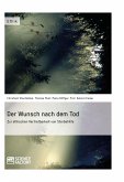 Der Wunsch nach dem Tod. Zur ethischen Vertretbarkeit von Sterbehilfe (eBook, PDF)