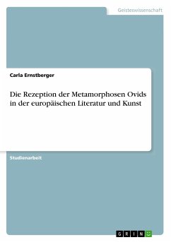 Die Rezeption der Metamorphosen Ovids in der europäischen Literatur und Kunst - Ernstberger, Carla