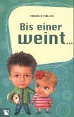 Bis einer weint ...