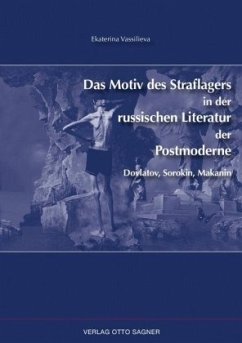 Das Motiv des Straflagers in der russischen Literatur der Postmoderne. Dovlatov, Sorokin, Makanin - Vassilieva, Ekaterina Das Motiv des Straflagers in der russischen Literatur der Postmoderne. Dovlatov, Sorokin, Makanin - Vassilieva, Ekaterina