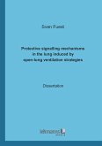 Protective signalling mechanisms in the lung induced by open-lung ventilation strategies (eBook, PDF)