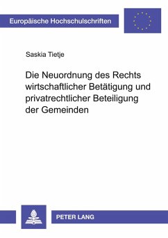 Cover Die Neuordnung des Rechts wirtschaftlicher Betätigung und privatrechtlicher Beteiligung der Gemeinden