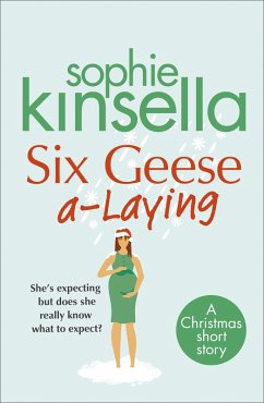 Six Geese a-Laying (Mini Christmas Short Story) (eBook, ePUB) - Kinsella, Sophie