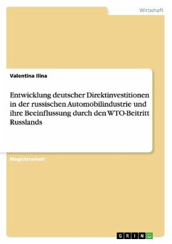 Entwicklung deutscher Direktinvestitionen in der russischen Automobilindustrie und ihre Beeinflussung durch den WTO-Beitritt Russlands - Ilina, Valentina