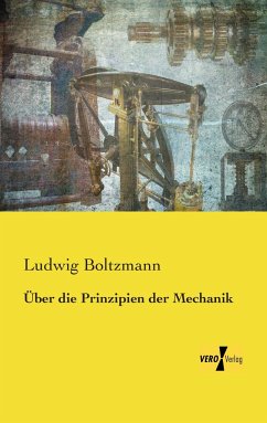 Über die Prinzipien der Mechanik - Boltzmann, Ludwig