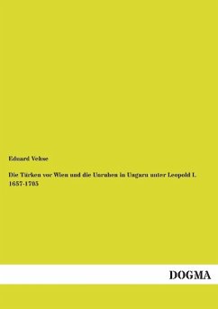 Die Türken vor Wien und die Unruhen in Ungarn unter Leopold I. 1657-1705 - Vehse, Eduard