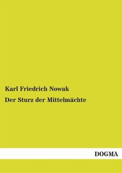 Der Sturz der Mittelmächte - Nowak, Karl Friedrich