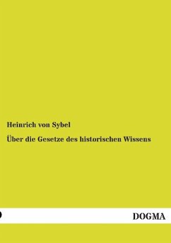 Über die Gesetze des historischen Wissens - Sybel, Heinrich von