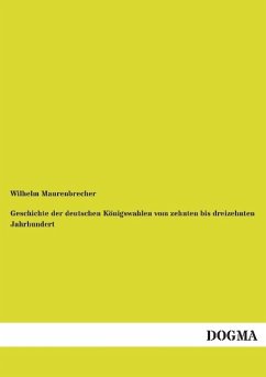 Geschichte der deutschen Königswahlen vom zehnten bis dreizehnten Jahrhundert - Maurenbrecher, Wilhelm