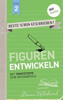 Figuren entwickeln / HEUTE SCHON GESCHRIEBEN? Bd.2 (eBook, ePUB) - Hillebrand, Diana