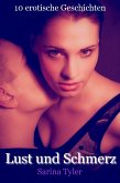 Lust und Schmerz - 10 erotische Geschichten (eBook, ePUB)