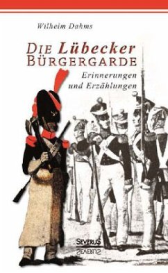 Die Lübecker Bürgergarde - Dahms, Wilhelm