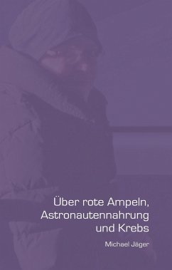 Über rote Ampeln, Astronautennahrung und Krebs - Jäger, Michael